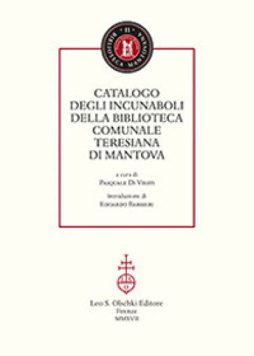 Catalogo degli incunaboli della Biblioteca comunale Teresiana di Mantova - P. Di Viesti | 