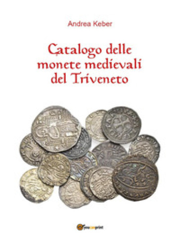 Catalogo delle monete medievali del Triveneto - Andrea Keber