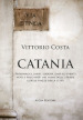 Catania. Personaggi, santi, luoghi, date ed eventi noti e poco noti nei nomi delle strade e delle piazze della città