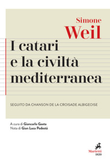 I Catari e la civiltà mediterranea - Seguito da Chanson de la croisade albigeoise - Simone Weil