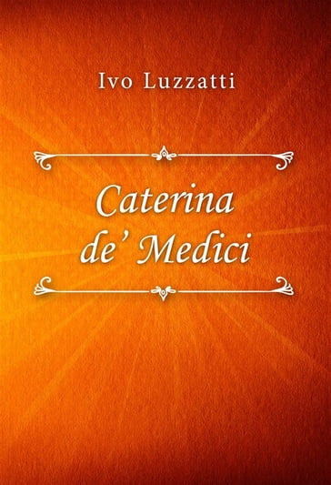 Catarina de' Medici - Ivo Luzzatti