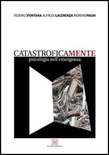 Catastroficamente. Psicologia nell'emergenza - Alfredo Lacerenza - Moreno Pagni - Federico Fontana