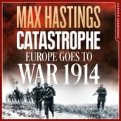 Catastrophe: Europe Goes to War 1914