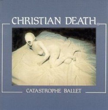 Catastrophe ballet - Christian Death