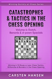Catastrophes & Tactics in the Chess Opening - Volume 4: Dutch, Benonis and d-pawn Specials