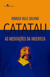 Catatau, as meditações da incerteza