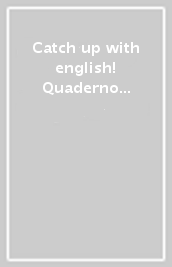 Catch up with english! Quaderno di recupero e potenziamento della lingua inglese. Per la Scuola media. 1.