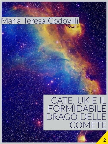 Cate, UK e il formidabile drago delle comete - Maria Teresa Codovilli