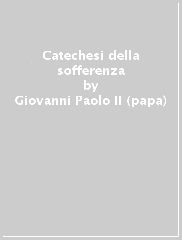 Catechesi della sofferenza - Giovanni Paolo II (papa)