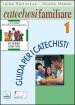 Catechesi familiare. Guida per i catechisti. 1.