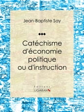 Catéchisme d économie politique ou d instruction familière