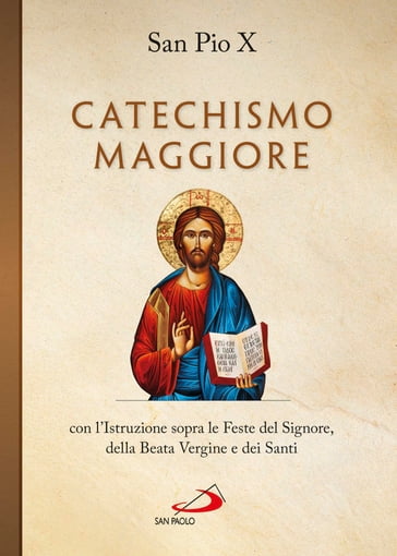 Catechismo maggiore con l'Istruzione sopra le Feste del Signore, della B. Vergine e dei Santi - San Pio X