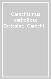 Catechismus catholicae Ecclesiae-Catechismo della Chiesa cattolica