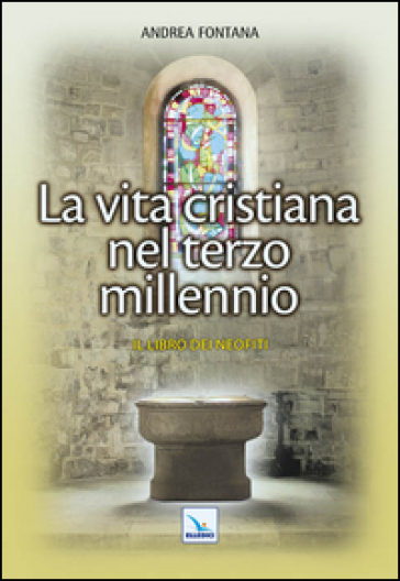 Catecumenato per adulti. 5: La vita cristiana nel terzo millennio. Il libro dei neofiti - Andrea Fontana