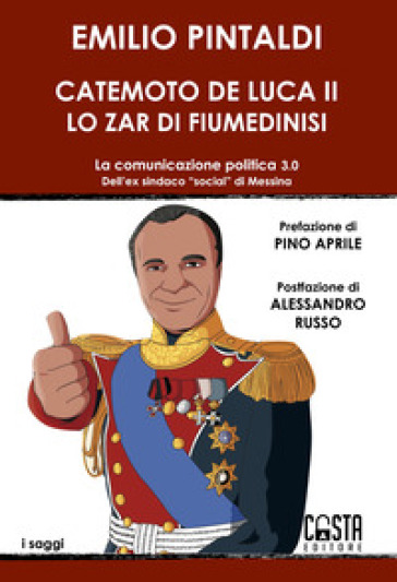 Catemoto De Luca II. Lo zar di Fiumedinisi. La comunicazione politica 3.0 dell'ex sindaco...