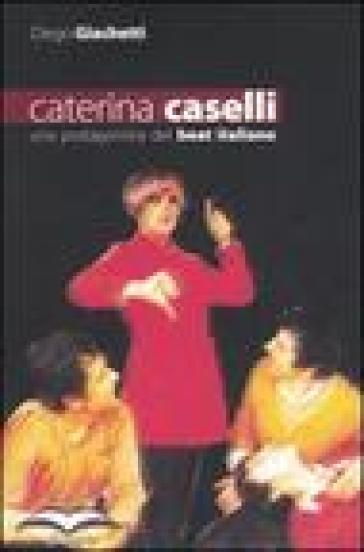 Caterina Caselli. Una protagonista del beat italiano - Diego Giachetti