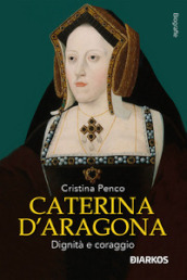 Caterina D Aragona. Dignità e coraggio