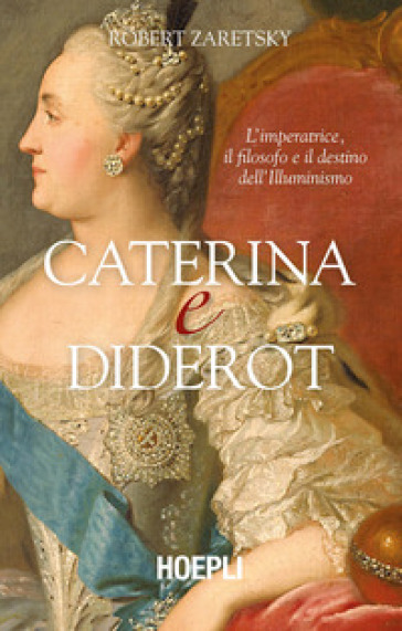 Caterina e Diderot. L'imperatrice, il filosofo e il destino dell'illuminismo - Robert Zaretsky
