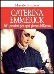 Caterina Emmerick. 365 pensieri per ogni giorno dell anno