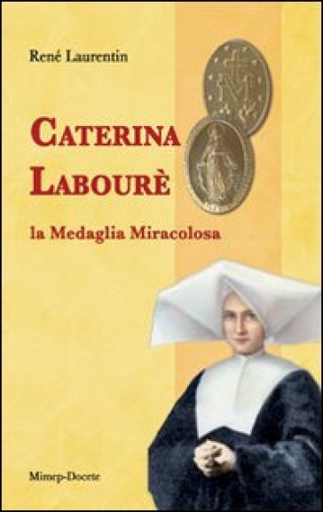 Caterina Labourè. La medaglia miracolosa - René Laurentin
