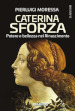 Caterina Sforza. Potere e bellezza nel Rinascimento