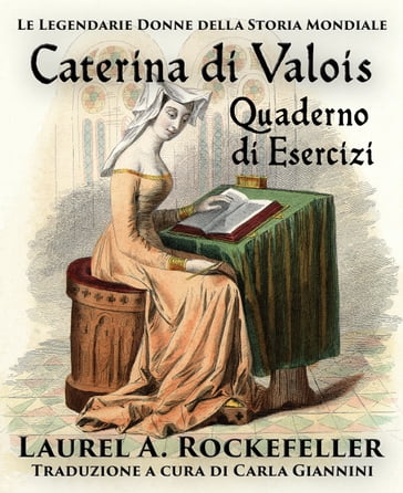 Caterina di Valois Quaderno di Esercizi - Laurel A. Rockefeller