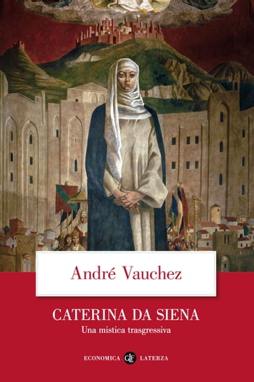 Caterina da Siena - André Vauchez