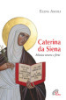 Caterina da Siena. Mistica tenera e forte