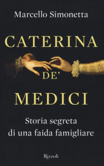 Caterina de' Medici. Storia segreta di una faida famigliare - Marcello Simonetta