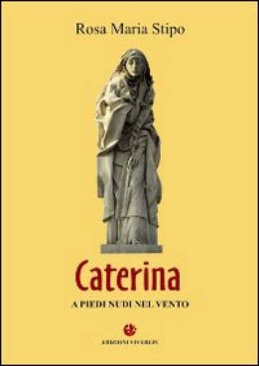 Caterina. A piedi nudi nel vento - Rosa M. Stipo