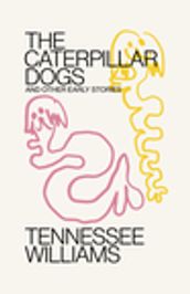 Caterpillar Dogs: and Other Early Stories