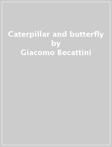 Caterpillar and butterfly - Giacomo Becattini