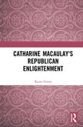 Catharine Macaulay s Republican Enlightenment