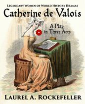 Catherine de Valois: A Play in Three Acts