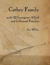 Cathey Family: With 32 Immigrant Allied and Collateral Families