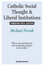 Catholic Social Thought and Liberal Institutions