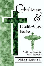 Catholicism and Health-Care Justice: Problems, Potential and Solutions