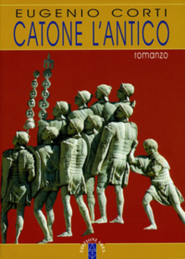 Catone l'Antico - Eugenio Corti