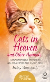 Cats in Heaven: And Other Animals. Heartwarming stories of animals from the other side. (HarperTrue Fate A Short Read)