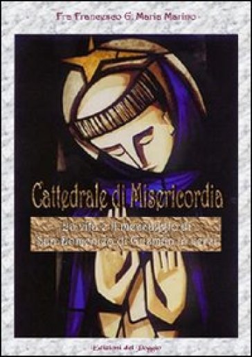 Cattedrale di misericordia. La vita e il messaggio di san Domenico di Guzman in versi - Francesco G. Marino