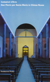 Cattedrali d Arte. Dan Flavin per Santa Maria in Chiesa Rossa