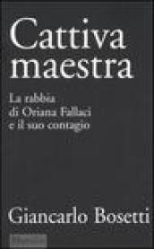 Cattiva maestra. La rabbia di Oriana Fallaci e il suo contagio