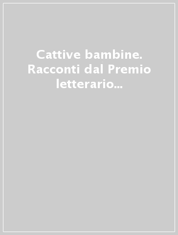 Cattive bambine. Racconti dal Premio letterario Europa per autrici noir