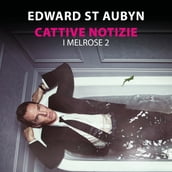 Cattive notizie - I Melrose (Romanzo 2)