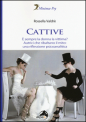 Cattive. E sempre la donna la vittima? Autrici che ribaltano il mito: una riflessione psicoanalitica