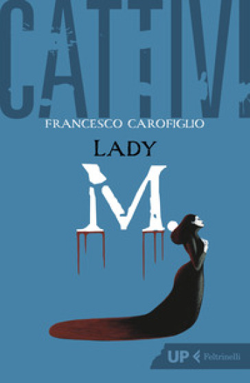 Cattivi. Lady M. - Francesco Carofiglio