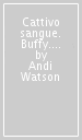 Cattivo sangue. Buffy. The vampire slayer