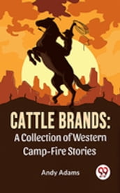 Cattle Brands: A Collection Of Western Camp-Fire Stories