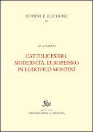 Cattolicesimo, modernità, europeismo in Lodovico Montini - Luca Barbaini