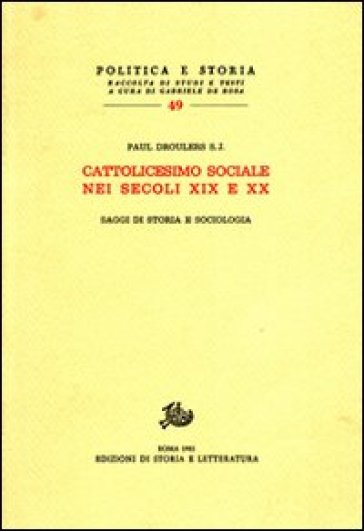Cattolicesimo sociale nei secoli XIX e XX. Saggi di storia e sociologia - Paul Droulers